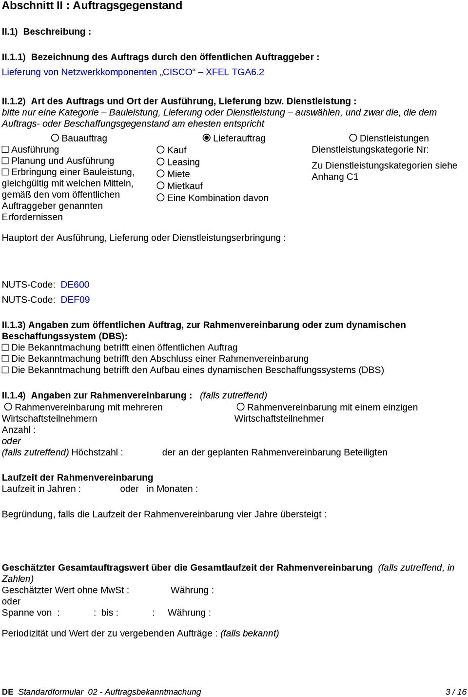 Dienstleistungen Ausführung Kauf Dienstleistungskategorie Nr: Planung und Ausführung Leasing Zu Dienstleistungskategorien siehe Erbringung einer Bauleistung, Miete Anhang C1 gleichgültig mit welchen