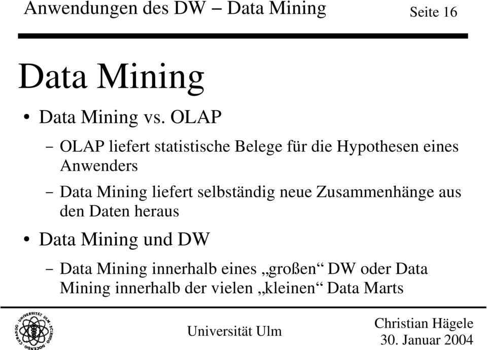 Mining liefert selbständig neue Zusammenhänge aus den Daten heraus Data Mining