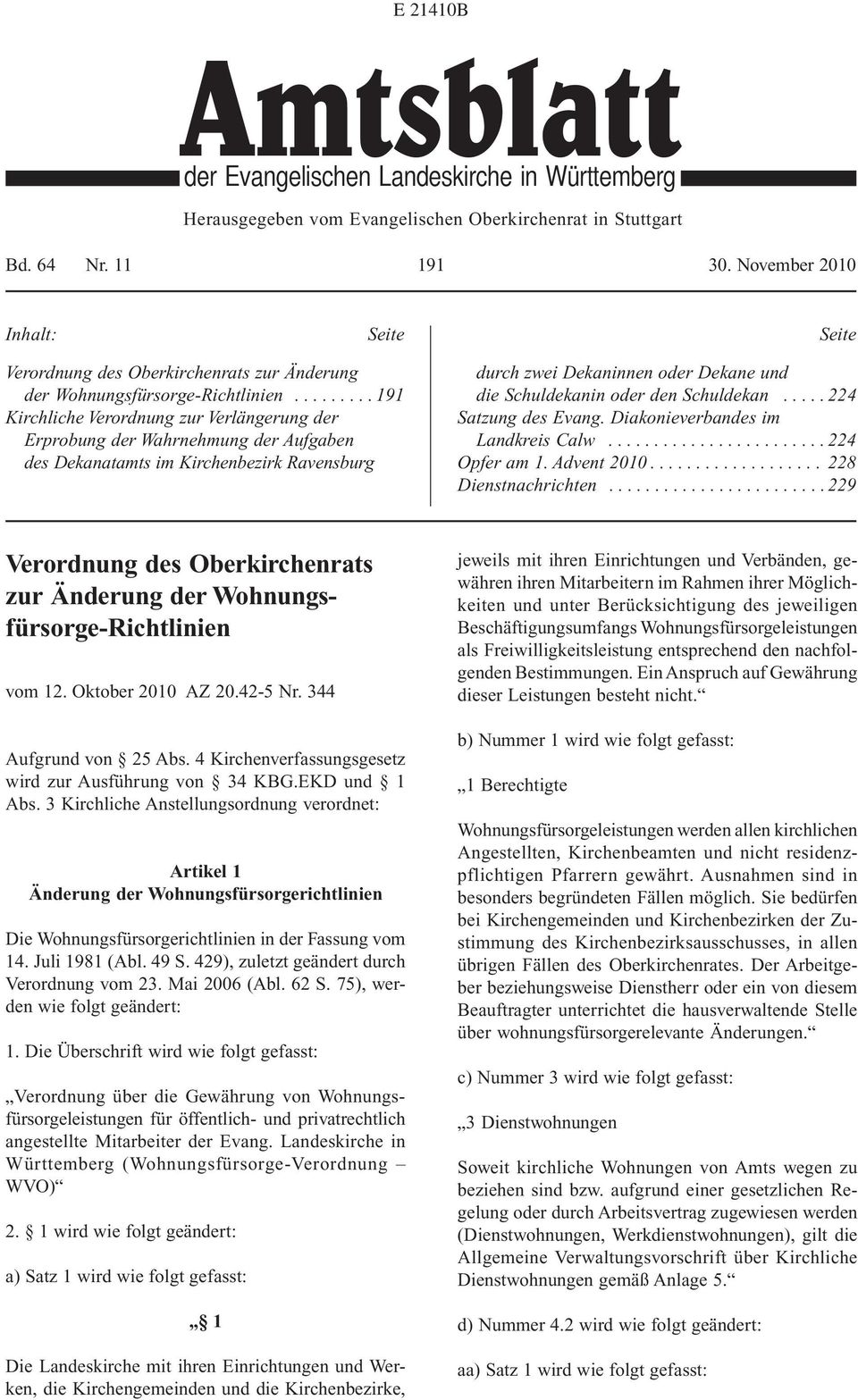 ........ 191 Kirchliche Verordnung zur Verlängerung der Erprobung der Wahrnehmung der Aufgaben des Dekanatamts im Kirchenbezirk Ravensburg durch zwei Dekaninnen oder Dekane und die Schuldekanin oder