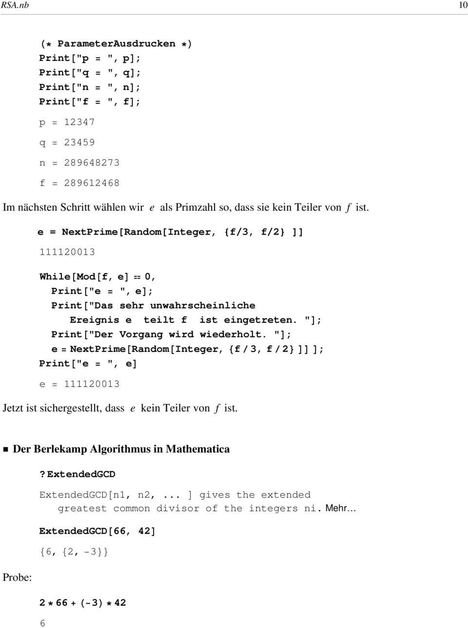 e = NextPrime[Random[Integer, {f/3, f/2} ]] 111120013 While@Mod@f, ed 0, Print@"e = ", ed; Print@"Das sehr unwahrscheinliche Ereignis e teilt f ist eingetreten.