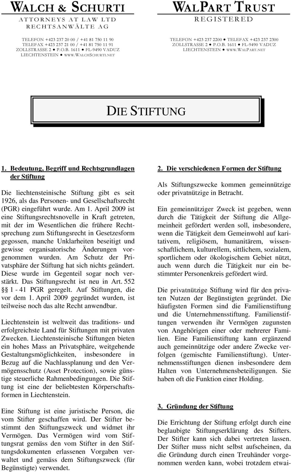 Bedeutung, Begriff und Rechtsgrundlagen der Stiftung Die liechtensteinische Stiftung gibt es seit 1926, als das Personen- und Gesellschaftsrecht (PGR) eingeführt wurde. Am 1.