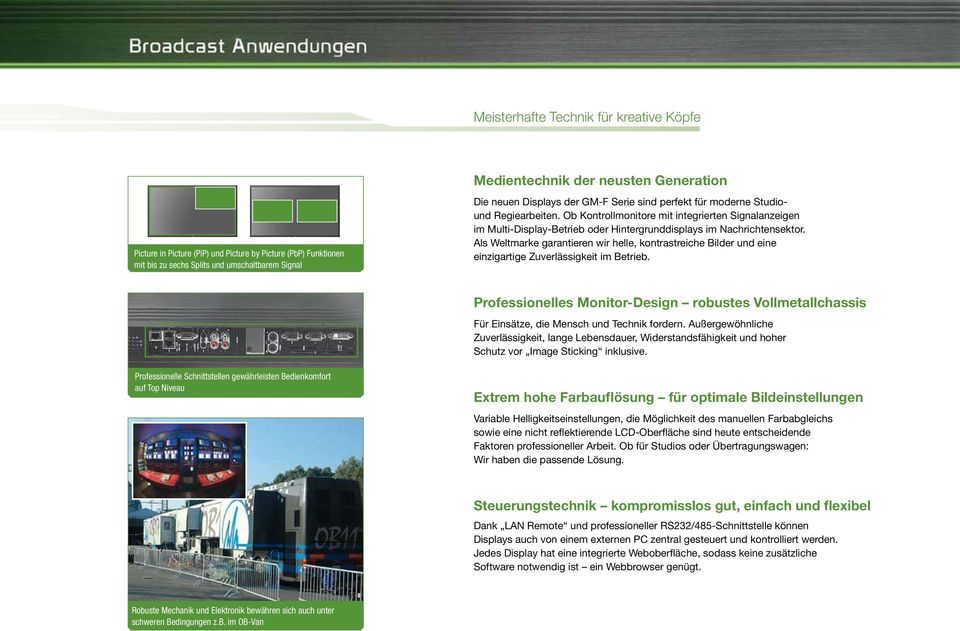 Ob Kontrollmonitore mit integrierten Signalanzeigen im Multi-Display-Betrieb oder Hintergrunddisplays im Nachrichtensektor.