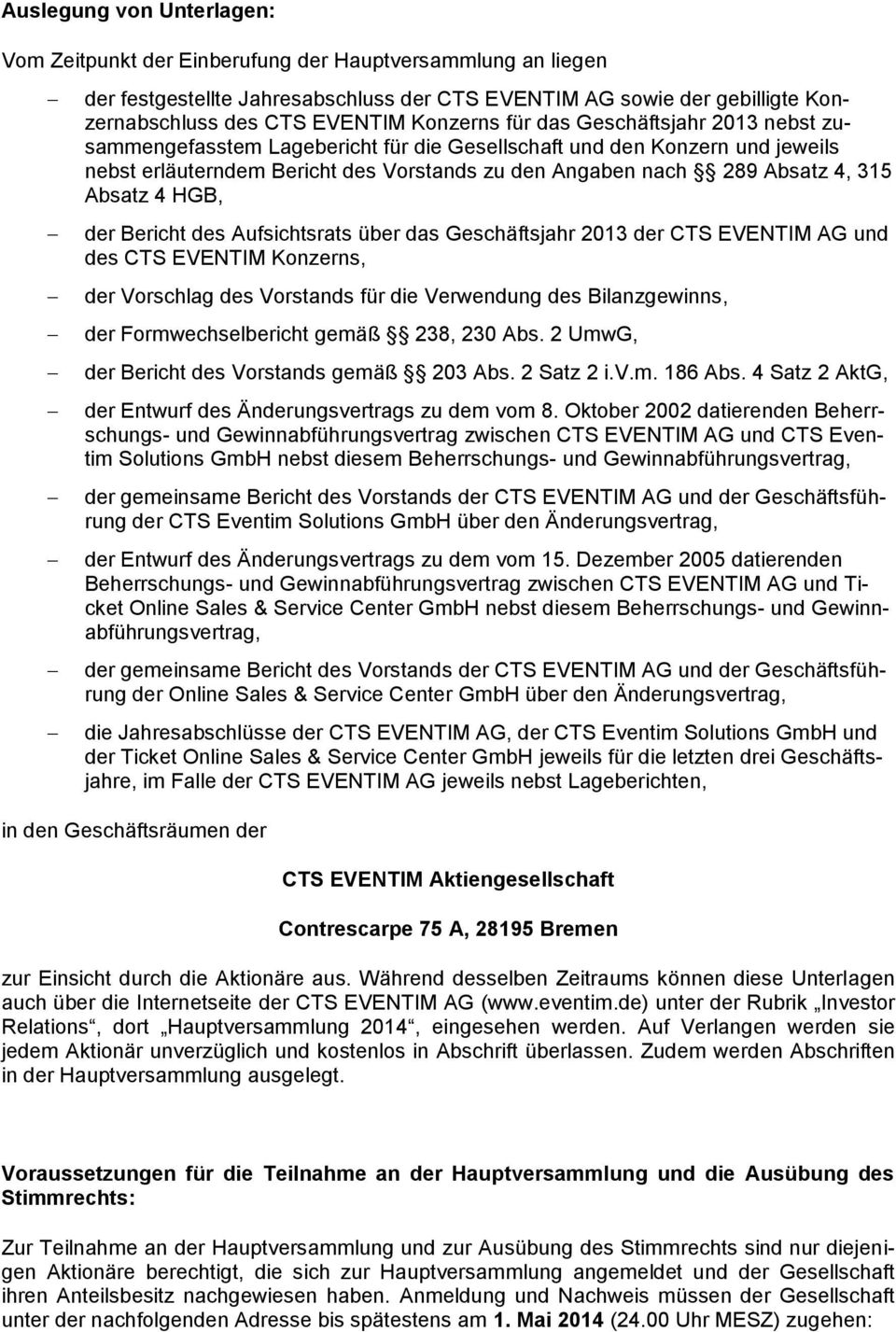 Absatz 4 HGB, der Bericht des Aufsichtsrats über das Geschäftsjahr 2013 der CTS EVENTIM AG und des CTS EVENTIM Konzerns, der Vorschlag des Vorstands für die Verwendung des Bilanzgewinns, der