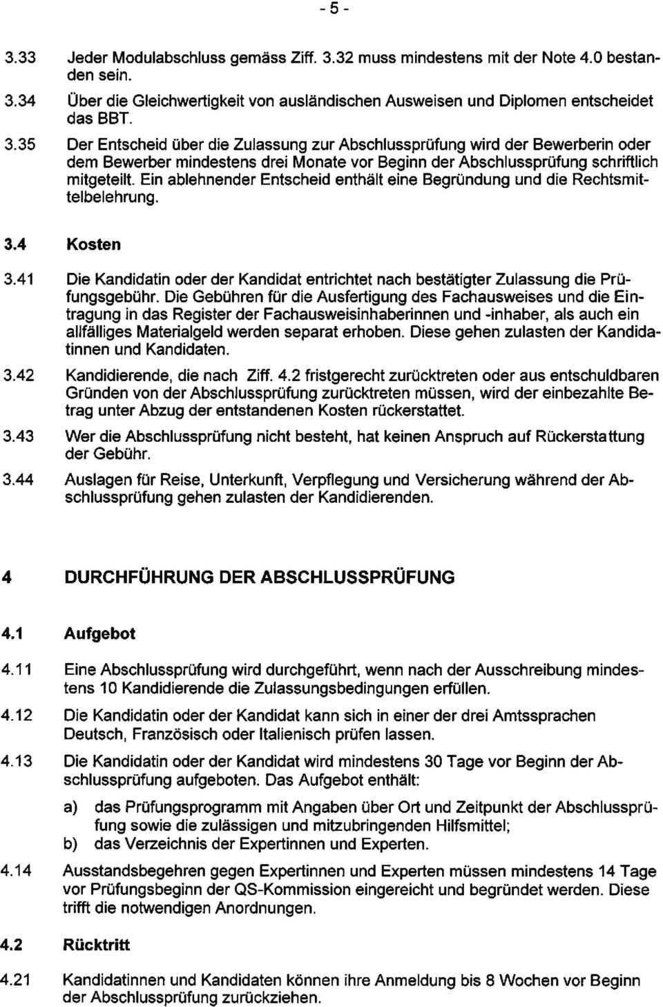 34 Über die Gleichwertigkeit von ausländischen Ausweisen und Diplomen entscheidet das BBT. 3.