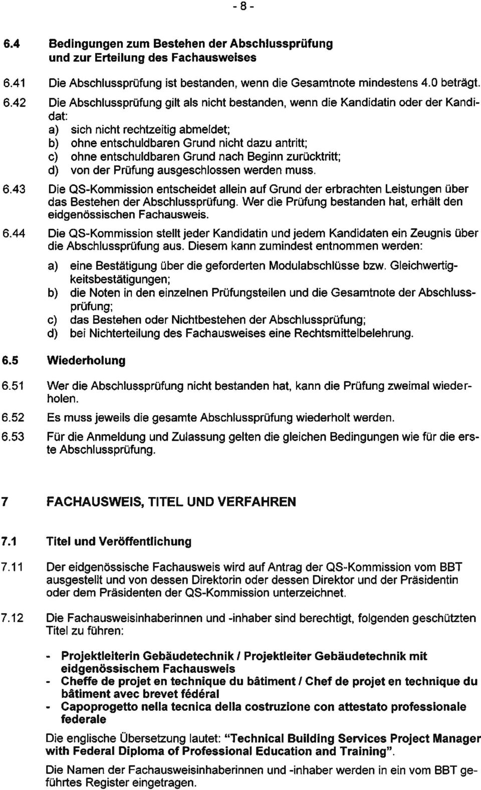 42 Die Abschlussprüfung gilt als nicht bestanden, wenn die Kandidatin oder der Kandi dat: a) sich nicht rechtzeitig abmeldet; b) ohne entschuldbaren Grund nicht dazu antritt; c) ohne entschuldbaren