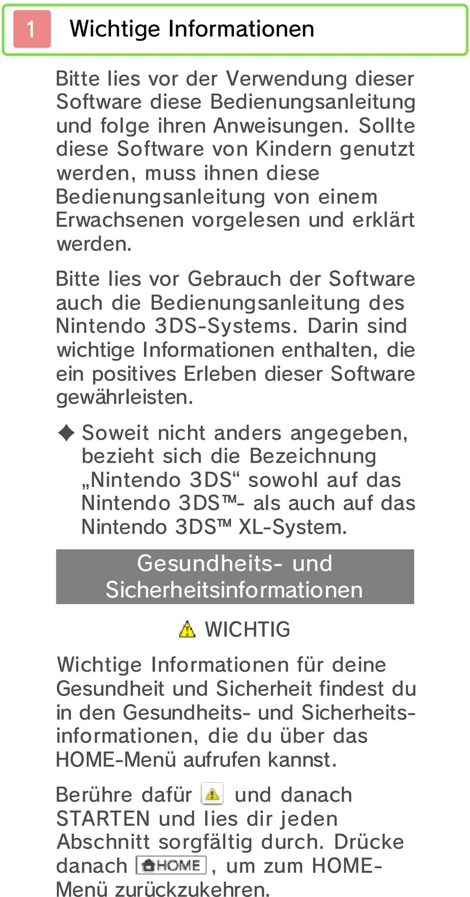 Bitte lies vor Gebrauch der Software auch die Bedienungsanleitung des Nintendo 3DS-Systems. Darin sind wichtige Informationen enthalten, die ein positives Erleben dieser Software gewährleisten.