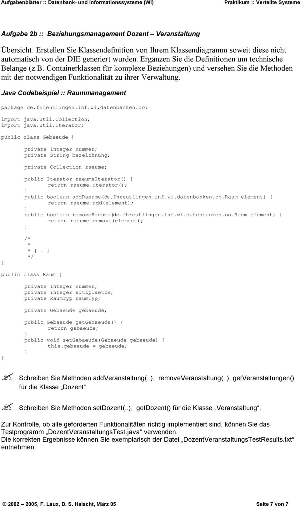 Java Codebeispiel :: Raummanagement package de.fhreutlingen.inf.wi.datenbanken.oo; import java.util.
