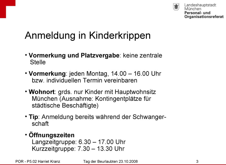nur Kinder mit Hauptwohnsitz München (Ausnahme: Kontingentplätze für städtische Beschäftigte) Tip: