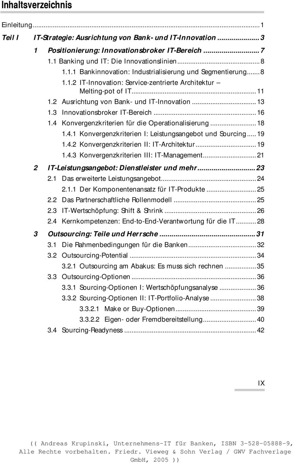 4 Konvergenzkriterien für die Operationalisierung...18 1.4.1 Konvergenzkriterien I: Leistungsangebot und Sourcing...19 1.4.2 Konvergenzkriterien II: IT-Architektur...19 1.4.3 Konvergenzkriterien III: IT-Management.