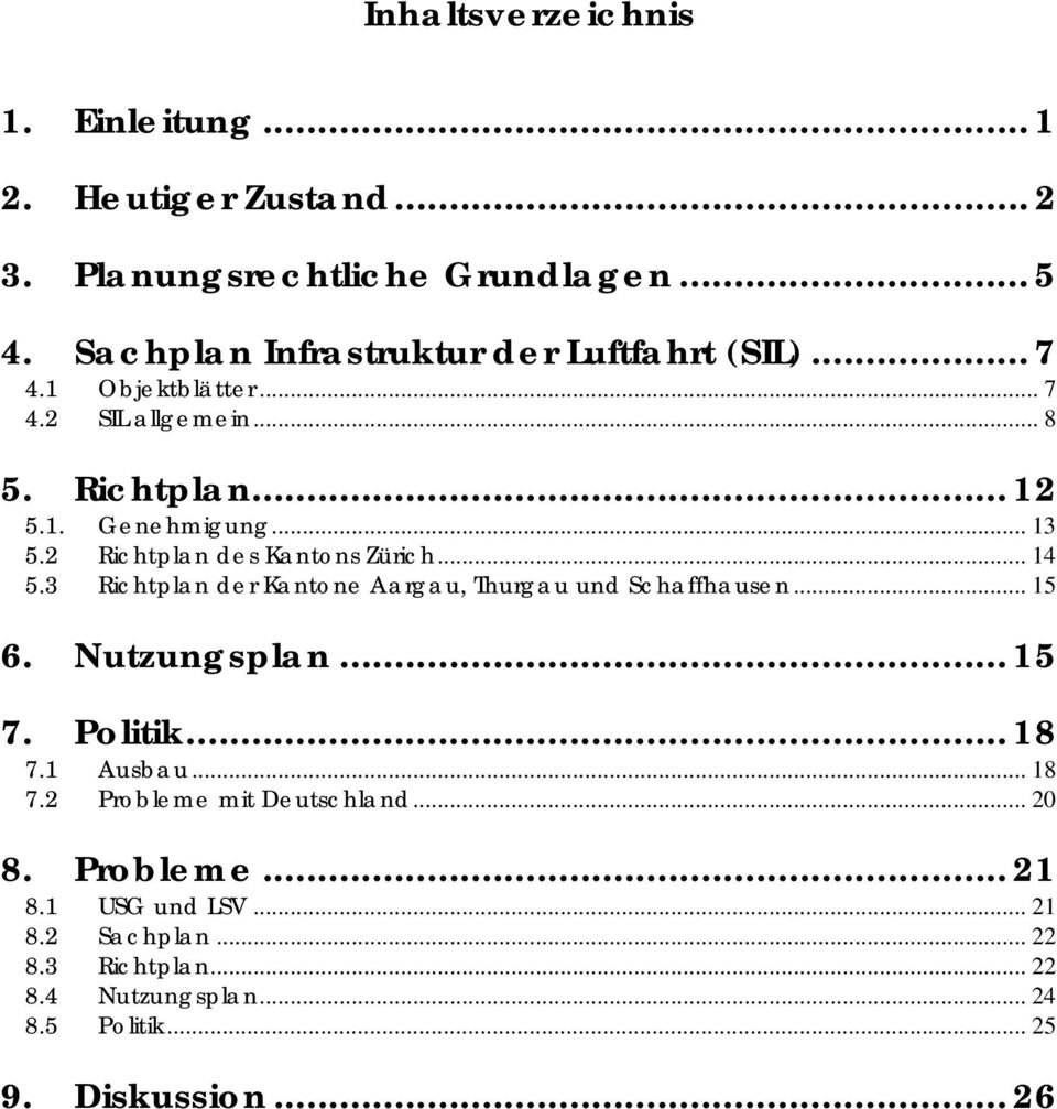 2 Richtplan des Kantons Zürich... 14 5.3 Richtplan der Kantone Aargau, Thurgau und Schaffhausen... 15 6. Nutzungsplan... 15 7. Politik... 18 7.