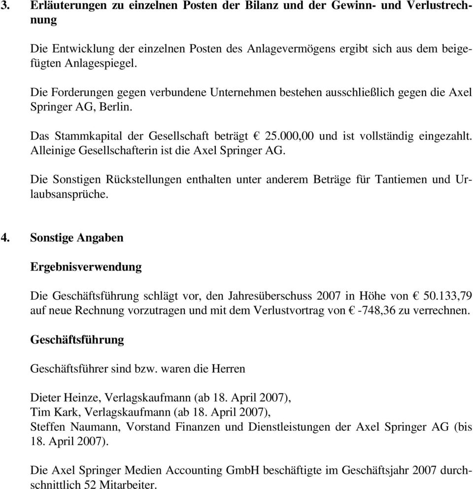 Alleinige Gesellschafterin ist die Axel Springer AG. Die Sonstigen Rückstellungen enthalten unter anderem Beträge für Tantiemen und Urlaubsansprüche. 4.