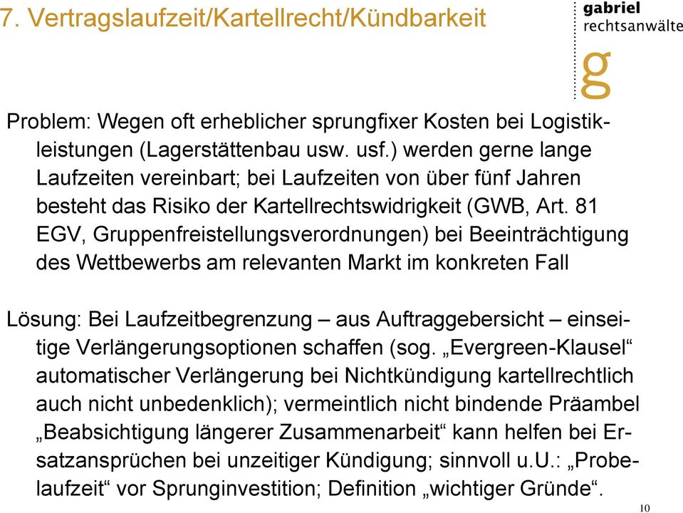 81 EGV, Gruppenfreistellungsverordnungen) bei Beeinträchtigung des Wettbewerbs am relevanten Markt im konkreten Fall Lösung: Bei Laufzeitbegrenzung aus Auftraggebersicht einseitige