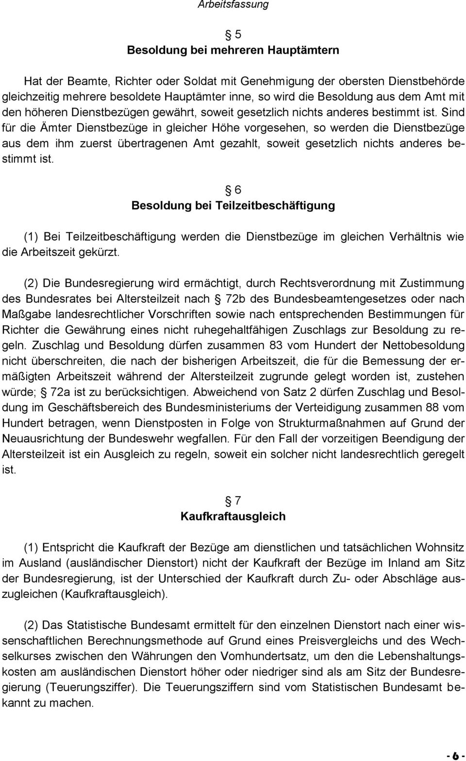 Sind für die Ämter Dienstbezüge in gleicher Höhe vorgesehen, so werden die Dienstbezüge aus dem ihm zuerst übertragenen Amt gezahlt, soweit gesetzlich nichts anderes bestimmt ist.