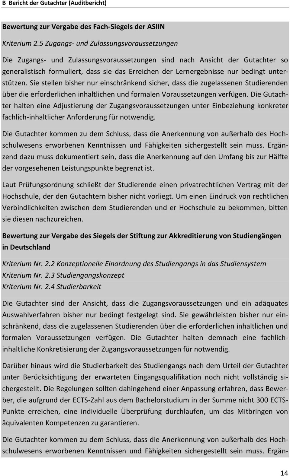 unterstützen. Sie stellen bisher nur einschränkend sicher, dass die zugelassenen Studierenden über die erforderlichen inhaltlichen und formalen Voraussetzungen verfügen.