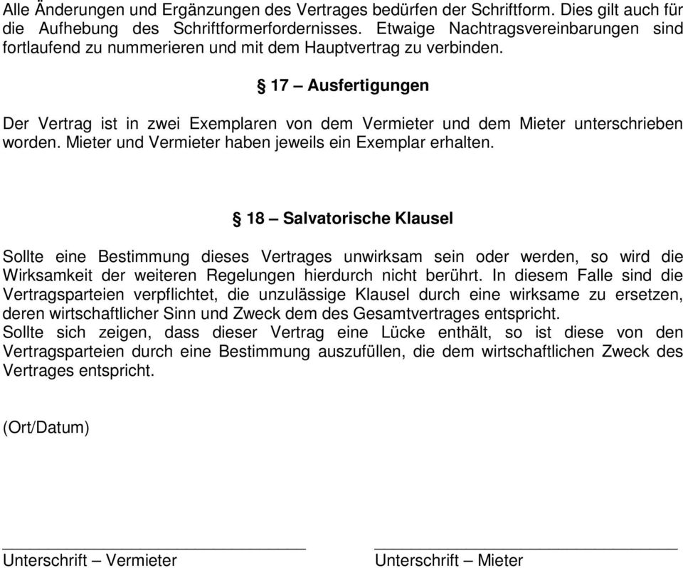 17 Ausfertigungen Der Vertrag ist in zwei Exemplaren von dem Vermieter und dem Mieter unterschrieben worden. Mieter und Vermieter haben jeweils ein Exemplar erhalten.