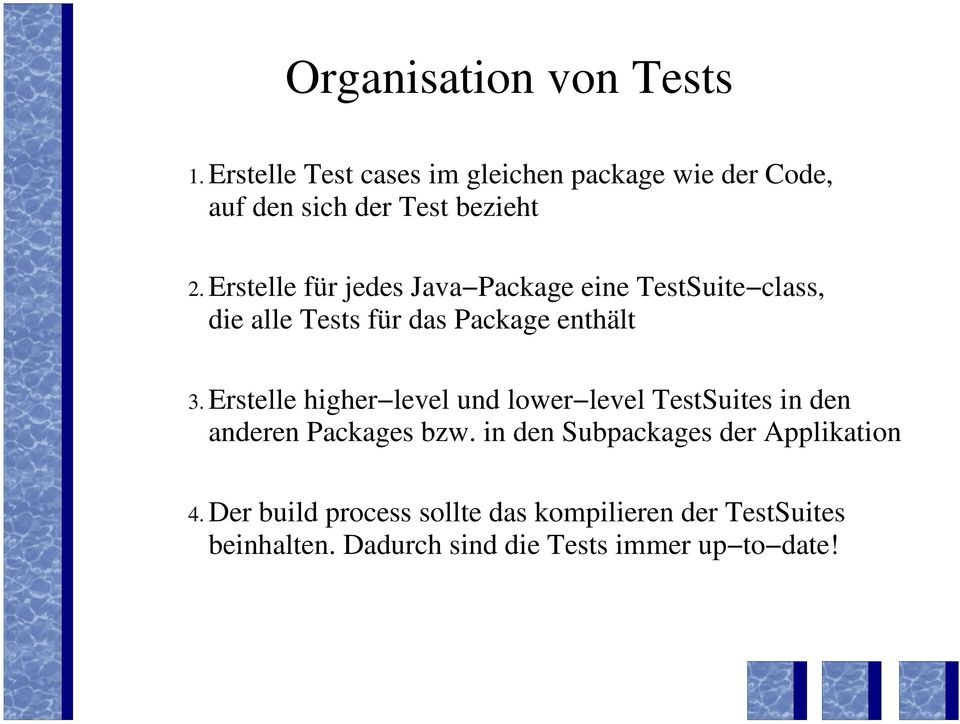 Erstelle für jedes Java Package eine TestSuite class, die alle Tests für das Package enthält 3.