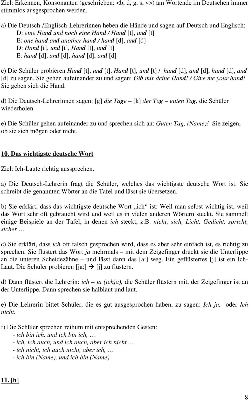 [t], und [t], Hand [t], und [t] E: hand [d], and [d], hand [d], and [d] c) Die Schüler probieren Hand [t], und [t], Hand [t], und [t] / hand [d], and [d], hand [d], and [d] zu sagen.