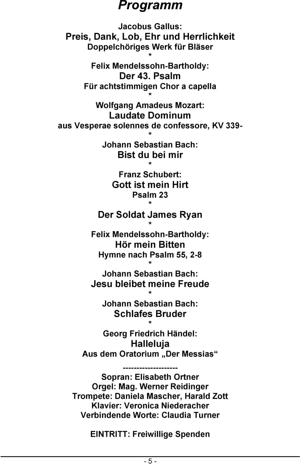 Psalm 23 Der Soldat James Ryan Felix Mendelssohn-Bartholdy: Hör mein Bitten Hymne nach Psalm 55, 2-8 Johann Sebastian Bach: Jesu bleibet meine Freude Johann Sebastian Bach: Schlafes Bruder Georg