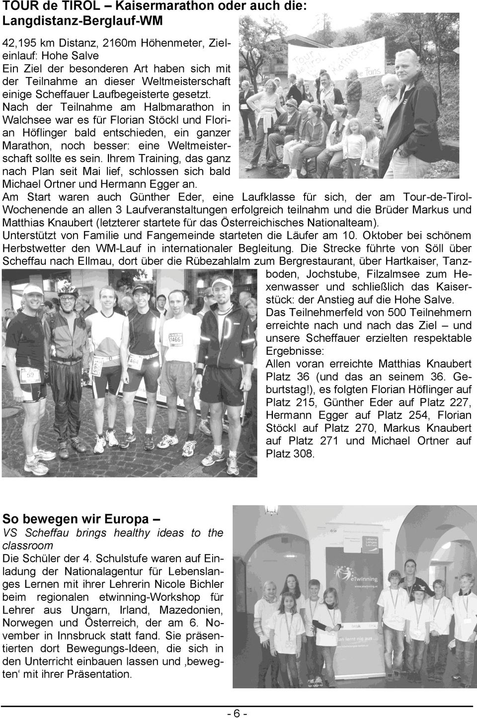 Nach der Teilnahme am Halbmarathon in Walchsee war es für Florian Stöckl und Florian Höflinger bald entschieden, ein ganzer Marathon, noch besser: eine Weltmeisterschaft sollte es sein.