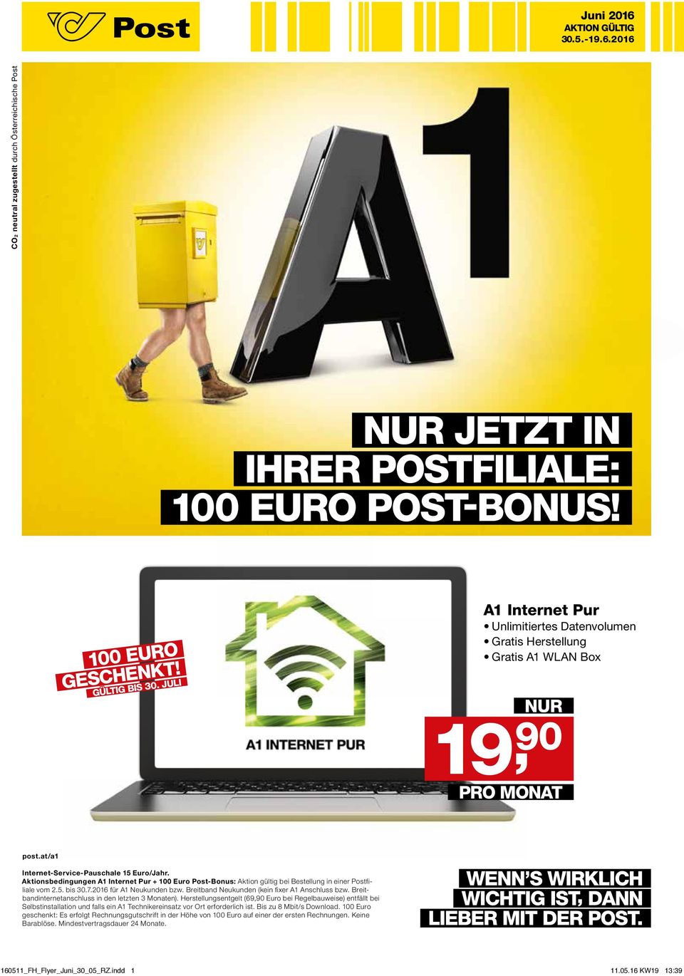 Aktionsbedingungen A1 Internet Pur + 100 Euro Post-Bonus: Aktion gültig bei Bestellung in einer Postfiliale vom 2.5. bis 30.7.2016 für A1 Neukunden bzw.