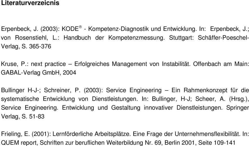 (2003): Service Engineering Ein Rahmenkonzept für die systematische Entwicklung von Dienstleistungen. In: Bullinger, H-J; Scheer, A. (Hrsg.), Service Engineering.