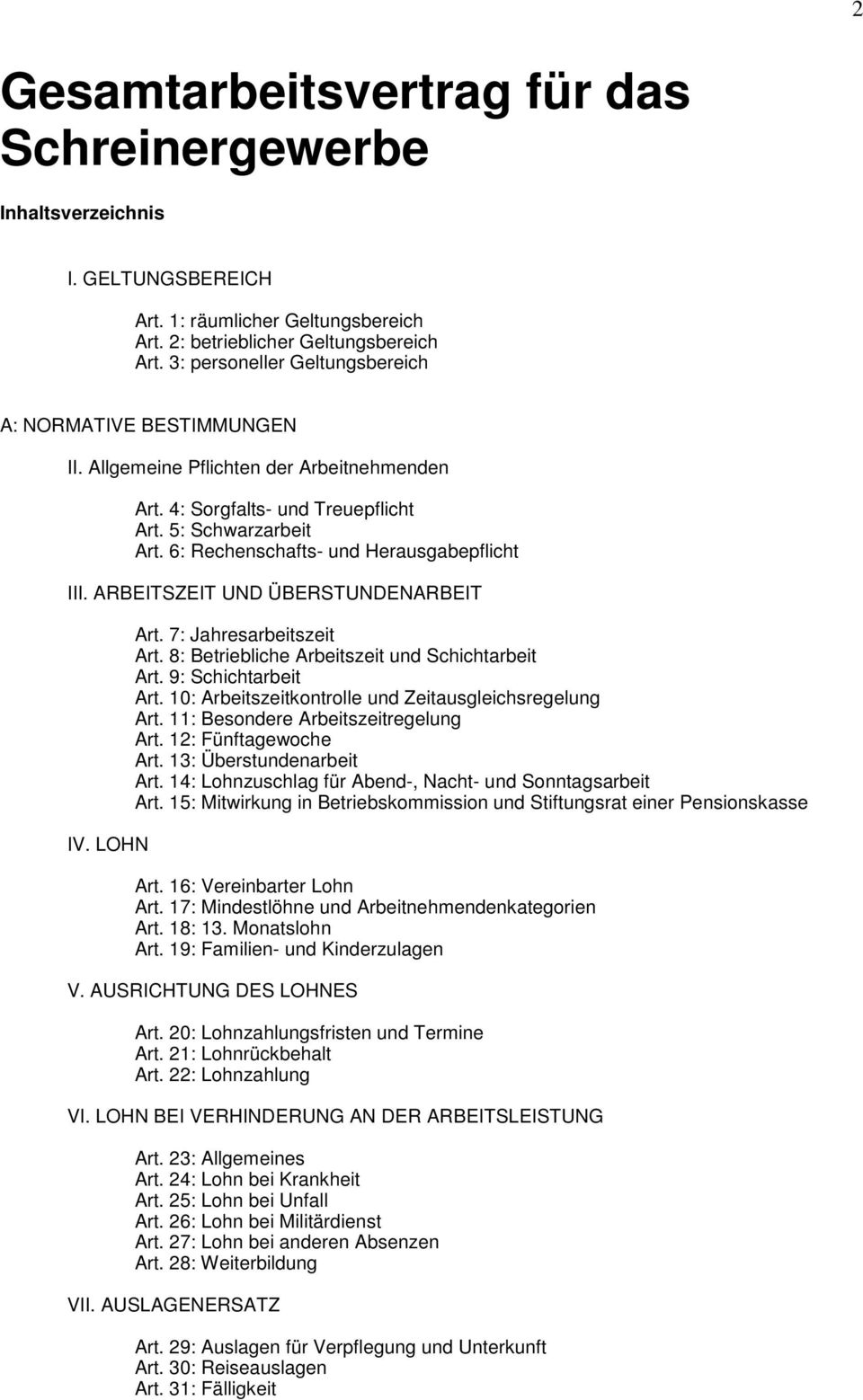 6: Rechenschafts- und Herausgabepflicht III. ARBEITSZEIT UND ÜBERSTUNDENARBEIT IV. LOHN Art. 7: Jahresarbeitszeit Art. 8: Betriebliche Arbeitszeit und Schichtarbeit Art. 9: Schichtarbeit Art.