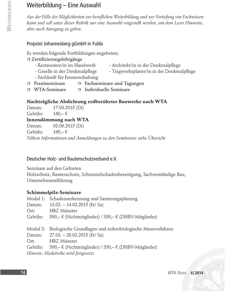 Propstei Johannesberg ggmbh in Fulda Es werden folgende Fortbildungen angeboten: Zertifizierungslehrgänge - Restaurator/in im Handwerk - Architekt/in in der Denkmalpflege - Geselle in der