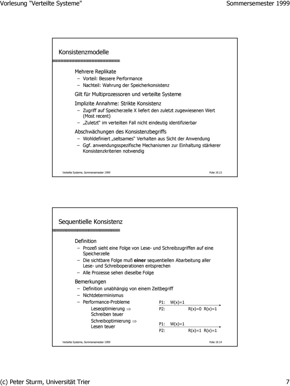 Verhalten aus Sicht der Anwendung Ggf. anwendungsspezifische Mechanismen zur Einhaltung stärkerer Konsistenzkriterien notwendig Verteilte Systeme, Sommersemester 1999 Folie 19.