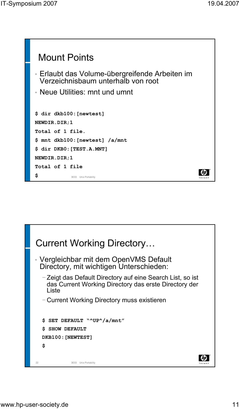 DIR;1 Total of 1 file $ 21 3E03 Unix Portability Current Working Directory Vergleichbar mit dem OpenVMS Default Directory, mit wichtigen Unterschieden: Zeigt das Default