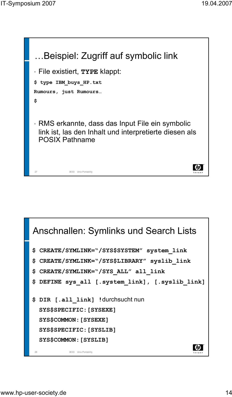Portability Anschnallen: Symlinks und Search Lists $ CREATE/SYMLINK= /SYS$SYSTEM system_link $ CREATE/SYMLINK= /SYS$LIBRARY syslib_link $ CREATE/SYMLINK= /SYS_ALL