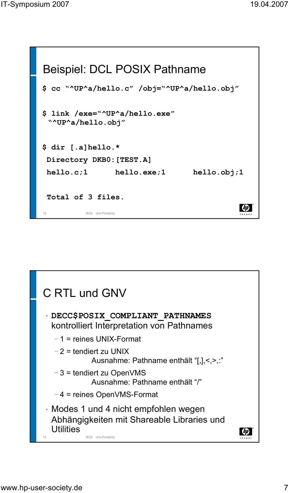 13 3E03 Unix Portability C RTL und GNV DECC$POSIX_COMPLIANT_PATHNAMES kontrolliert Interpretation von Pathnames 1 = reines UNIX-Format 2 = tendiert zu UNIX