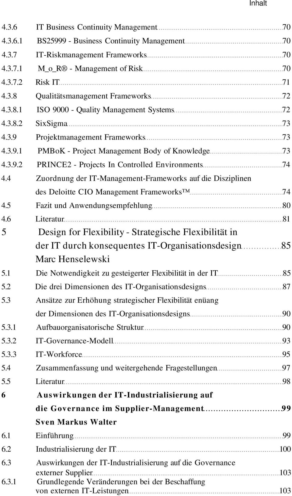 3.9.2 PRINCE2 - Projects In Controlled Environments 74 4.4 Zuordnung der IT-Management-Frameworks auf die Disziplinen des Deloitte CIO Management Frameworks 74 4.5 Fazit und Anwendungsempfehlung 80 4.