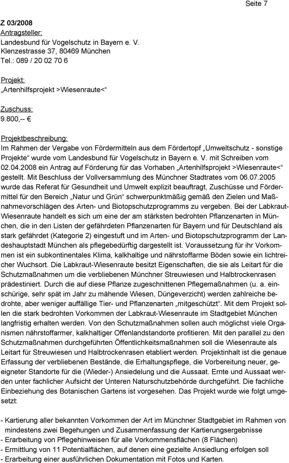 2008 ein Antrag auf Förderung für das Vorhaben Artenhilfsprojekt >Wiesenraute< gestellt. Mit Beschluss der Vollversammlung des Münchner Stadtrates vom 06.07.