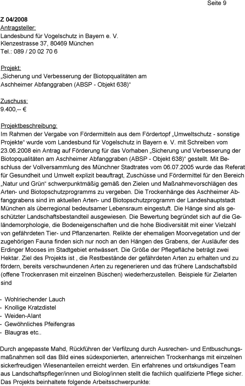 400,-- Projektbeschreibung: Im Rahmen der Vergabe von Fördermitteln aus dem Fördertopf Umweltschutz - sonstige Projekte wurde vom Landesbund für Vogelschutz in Bayern e. V. mit Schreiben vom 23.06.