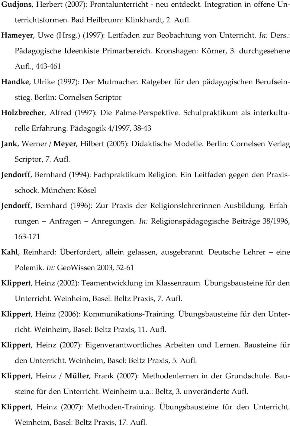 Ratgeber für den pädagogischen Berufseinstieg. Berlin: Cornelsen Scriptor Holzbrecher, Alfred (1997): Die Palme-Perspektive. Schulpraktikum als interkulturelle Erfahrung.