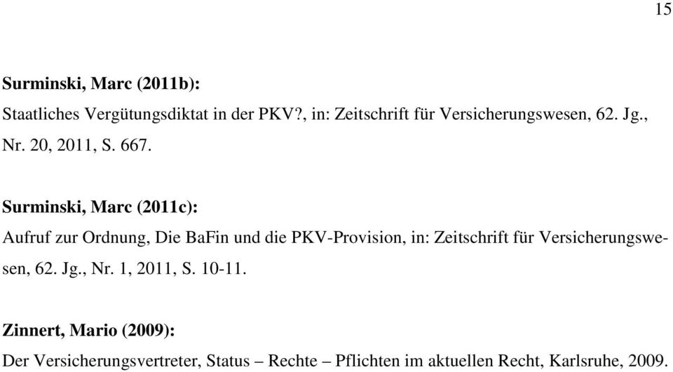 Surminski, Marc (2011c): Aufruf zur Ordnung, Die BaFin und die PKV-Provision, in: Zeitschrift für