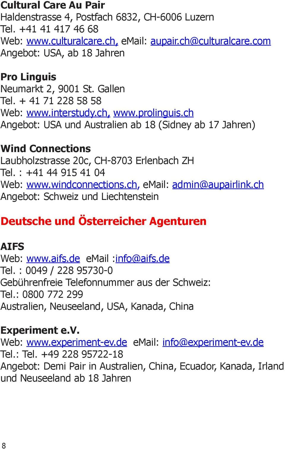 ch Angebot: USA und Australien ab 18 (Sidney ab 17 Jahren) Wind Connections Laubholzstrasse 20c, CH-8703 Erlenbach ZH Tel. : +41 44 915 41 04 Web: www.windconnections.ch, email: admin@aupairlink.