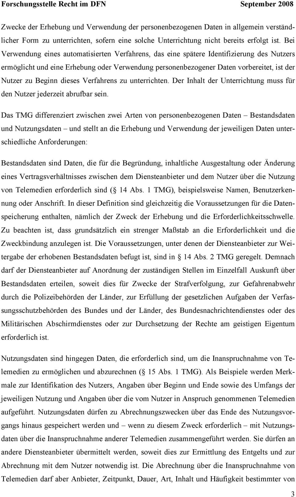 Beginn dieses Verfahrens zu unterrichten. Der Inhalt der Unterrichtung muss für den Nutzer jederzeit abrufbar sein.