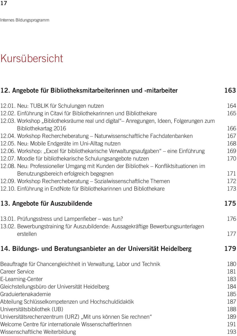 Workshop Rechercheberatung Natur wissenschaftliche Fachdatenbanken 167 12.05. Neu: Mobile Endgeräte im Uni-Alltag nutzen 168 12.06.