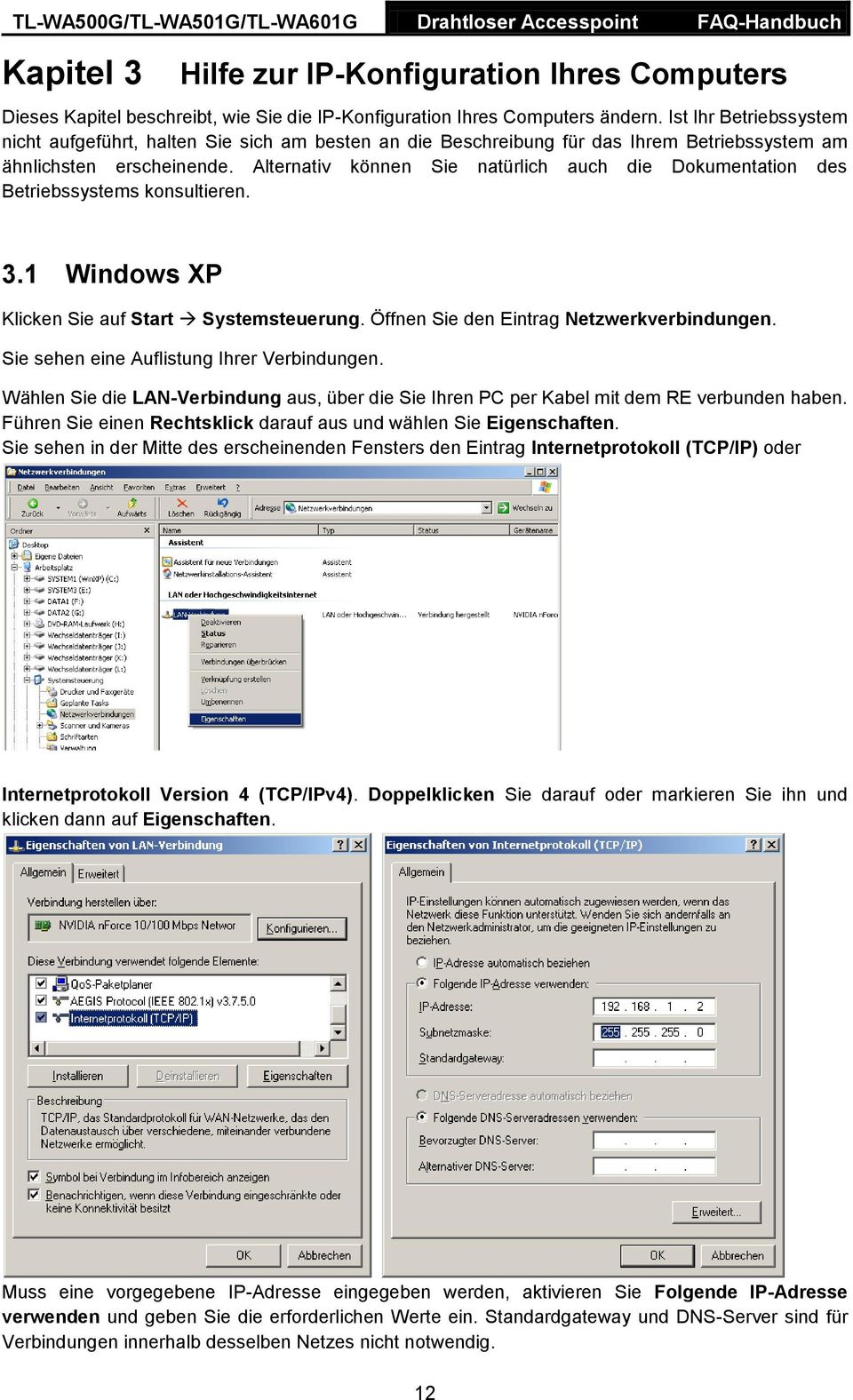 Alternativ können Sie natürlich auch die Dokumentation des Betriebssystems konsultieren. 3.1 Windows XP Klicken Sie auf Start Systemsteuerung. Öffnen Sie den Eintrag Netzwerkverbindungen.