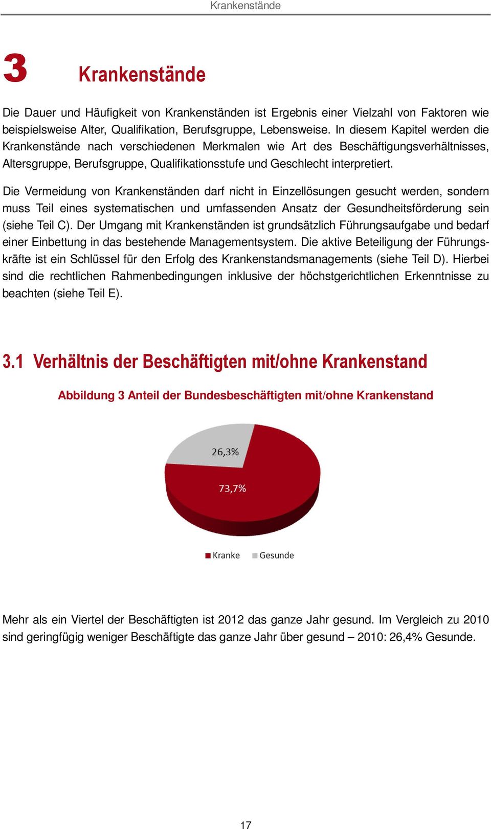 Die Vermeidung von Krankenständen darf nicht in Einzellösungen gesucht werden, sondern muss Teil eines systematischen und umfassenden Ansatz der Gesundheitsförderung sein (siehe Teil C).