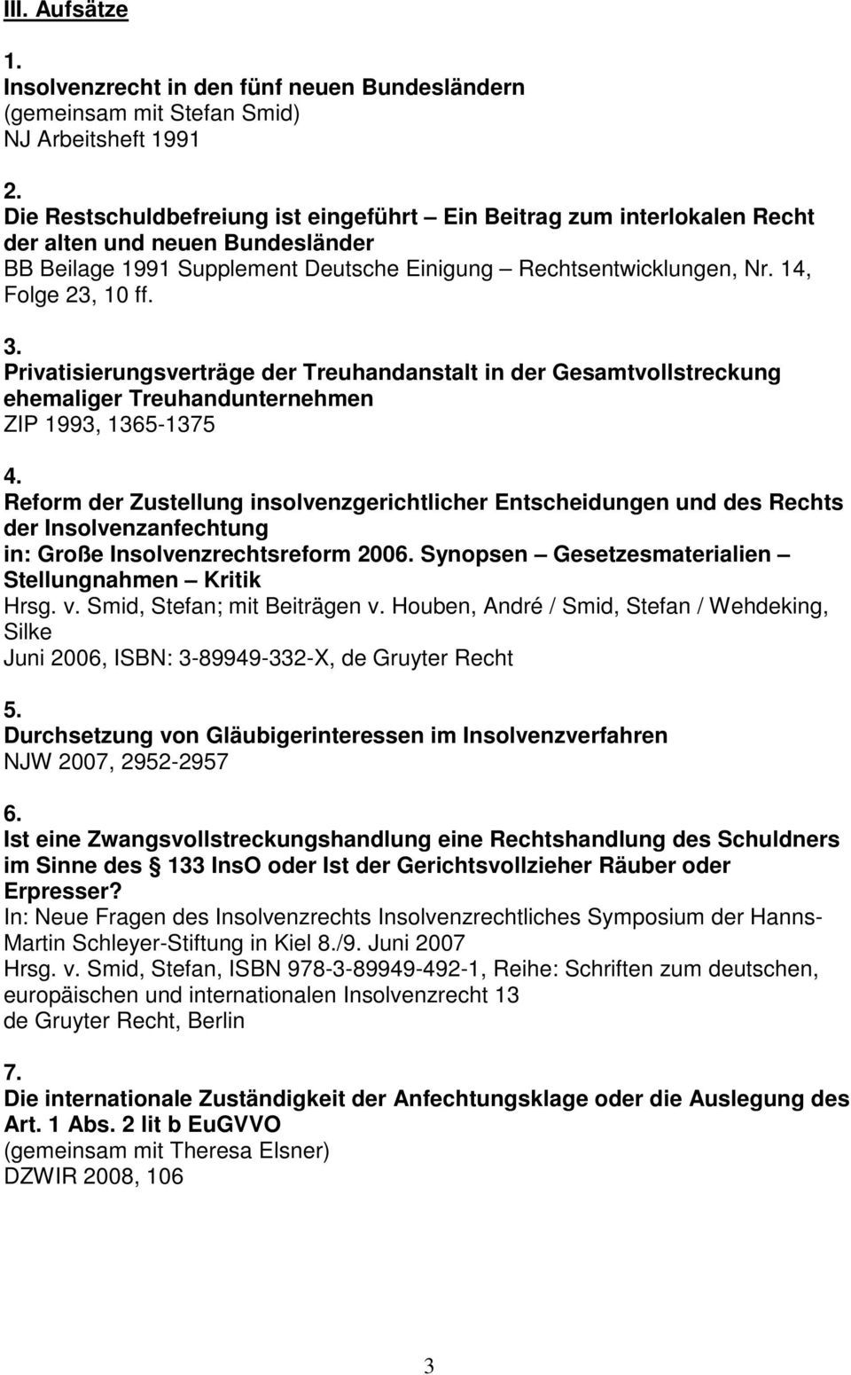 Privatisierungsverträge der Treuhandanstalt in der Gesamtvollstreckung ehemaliger Treuhandunternehmen ZIP 1993, 1365-1375 4.