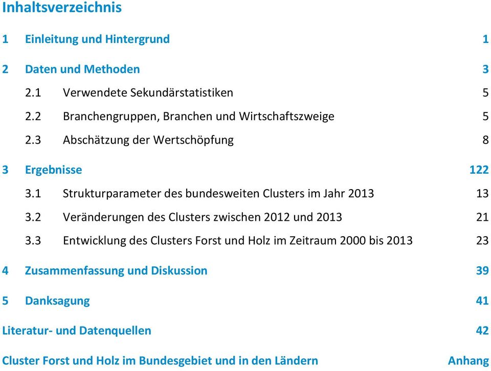 1 Strukturparameter des bundesweiten Clusters im 2013 13 3.2 Veränderungen des Clusters zwischen 2012 und 2013 21 3.