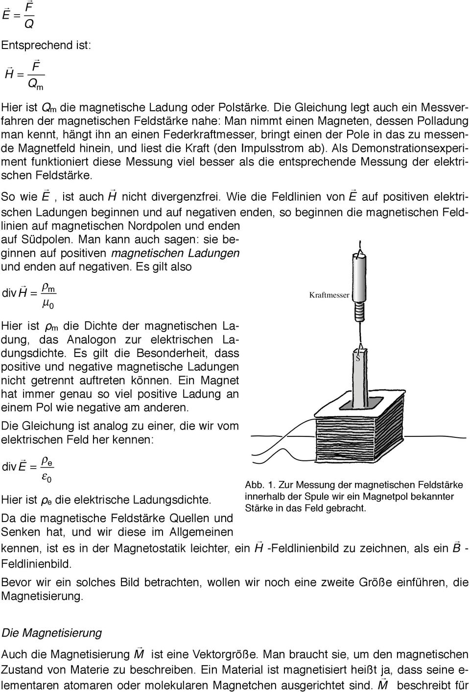 messende Magnetfeld hinein, und liest die Kraft (den Impulsstrom ab). Als Demonstrationsexperiment funktioniert diese Messung viel besser als die entsprechende Messung der elektrischen Feldstärke.