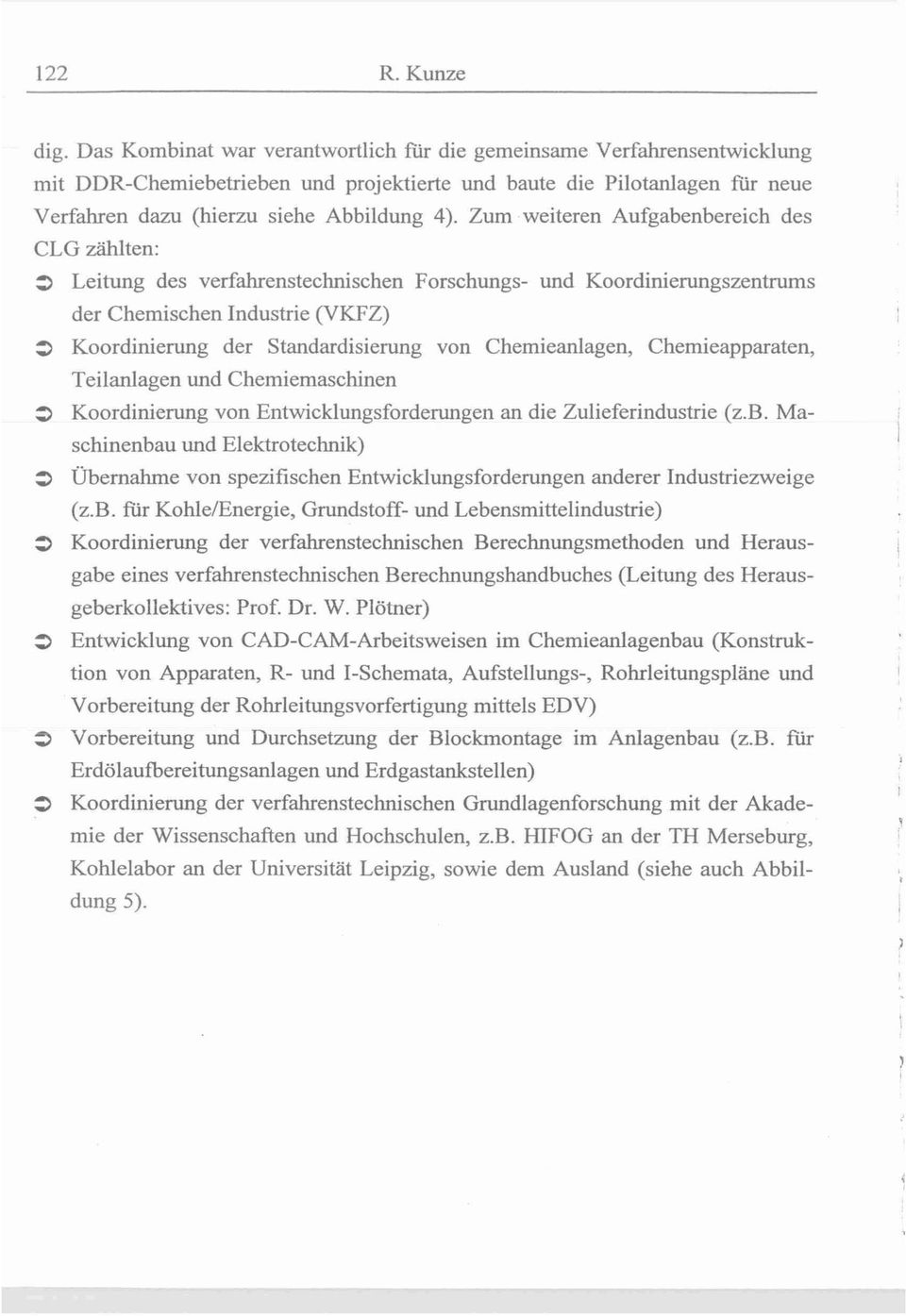 Zum weiteren Aufgabenbereich des CLG zählten: 3 Leitung des verfahrenstechnischen Forschungs- und Koordinierungszentrums der Chemischen ndustrie (VKFZ) 3 Koordinierung der Standardisierung von