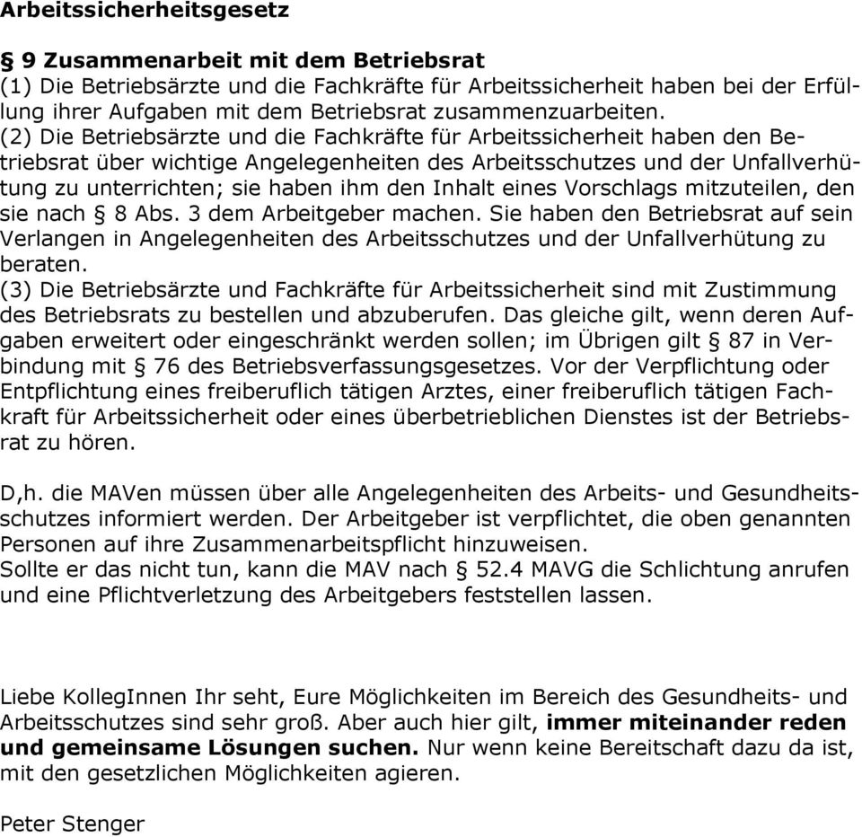 (2) Die Betriebsärzte und die Fachkräfte für Arbeitssicherheit haben den Betriebsrat über wichtige Angelegenheiten des Arbeitsschutzes und der Unfallverhütung zu unterrichten; sie haben ihm den