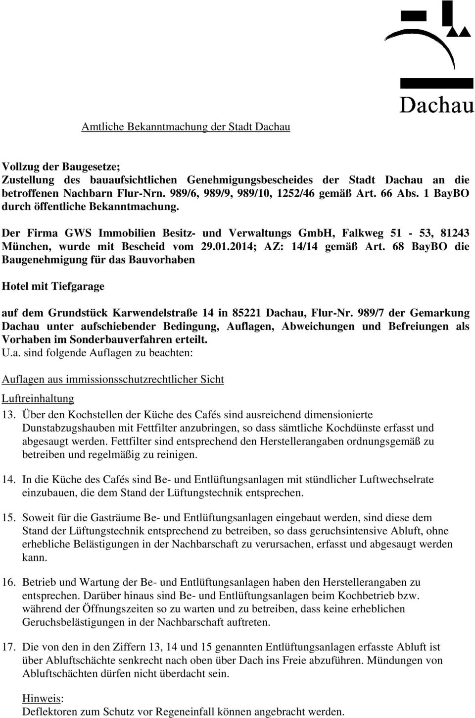 Der Firma GWS Immobilien Besitz- und Verwaltungs GmbH, Falkweg 51-53, 81243 München, wurde mit Bescheid vom 29.01.2014; AZ: 14/14 gemäß Art.