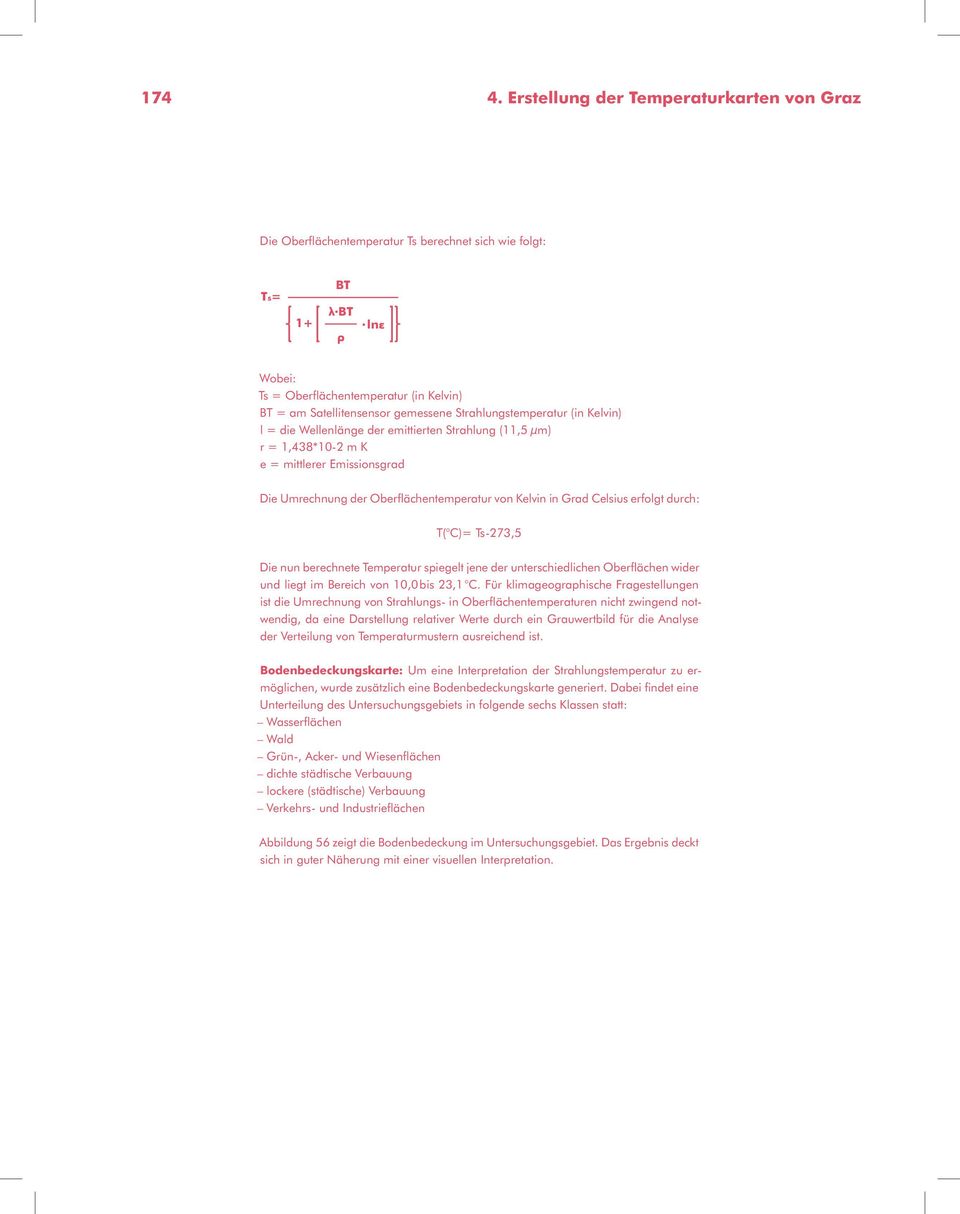 Strahlungstemperatur (in Kelvin) l = die Wellenlänge der emittierten Strahlung (11,5 μm) r = 1,438*10-2 m K e = mittlerer Emissionsgrad Die Umrechnung der Oberflächentemperatur von Kelvin in Grad