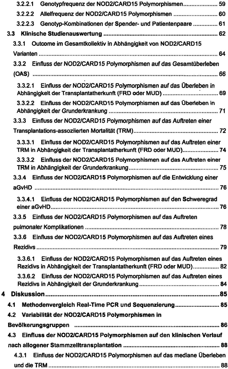 3.2.2 Einfluss der NOD2/CARD15 Polymorphismen auf das Oberleben in Abhängigkeit der Grunderkrankung 71 3.3.3 Einfluss der NOD2/CARD15 Polymorphismen auf das Auftreten einer Transplantations-assoziierten Mortalität (TRM) 72 3.