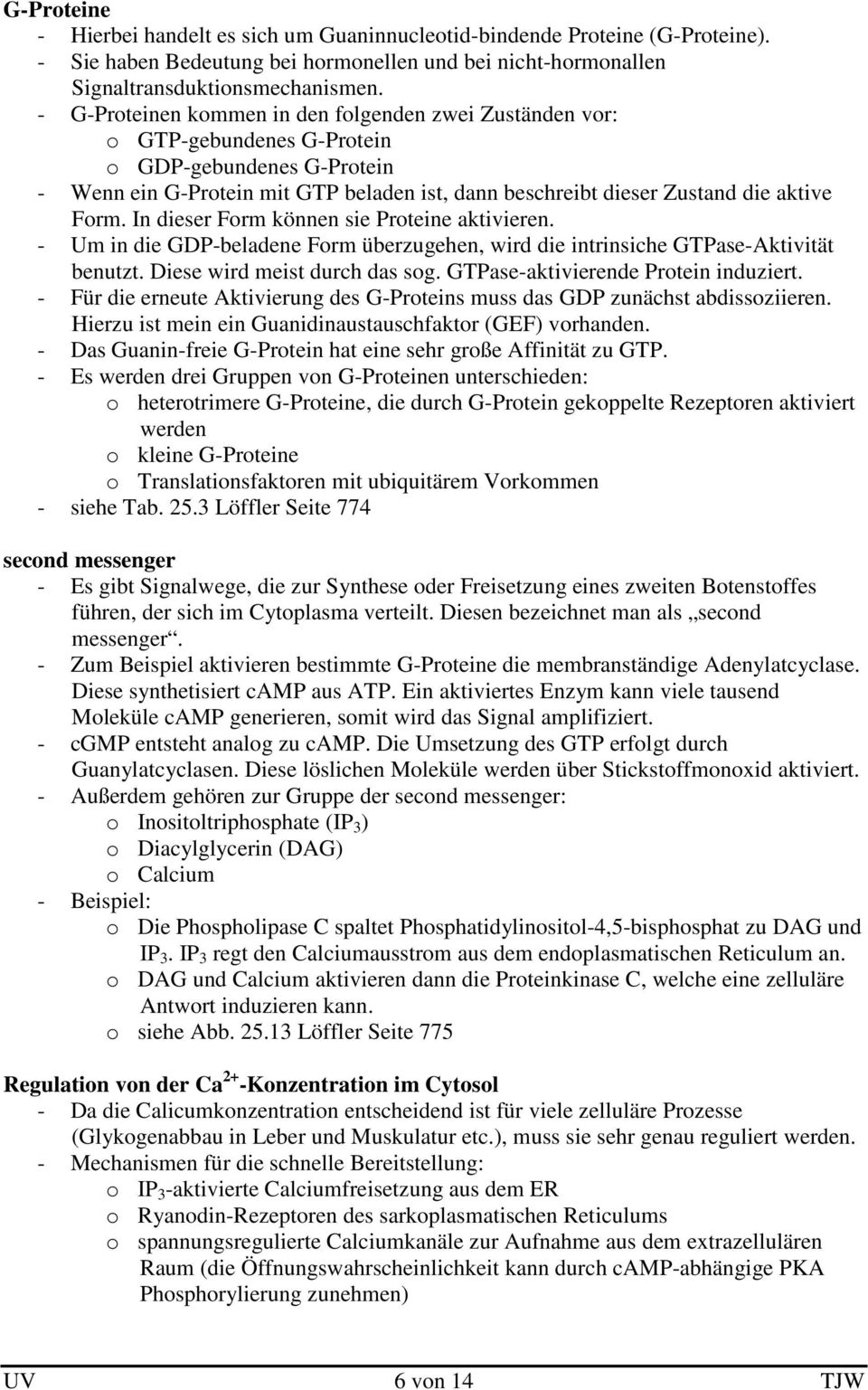 Form. In dieser Form können sie Proteine aktivieren. - Um in die GDP-beladene Form überzugehen, wird die intrinsiche GTPase-Aktivität benutzt. Diese wird meist durch das sog.